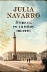 Julia Navarro - Dispara, yo ya estoy muerto