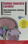 Dick Swaab - Somos nuestro cerebro : cómo pensamos, sufrimos y amamos