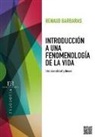 Renaud Barbaras, Agustín Serrano de Haro Martínez - Introducción a una fenomenología de la vida : intencionalidad y deseo