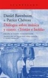 Daniel Baremboin, Patrice Chéreau, Francisco López Martín - Diálogos sobre música y teatro : Tristán e Isolda