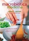 Simon Brown - Macrobiótica moderna : la dieta más saludable para nutrir el cuerpo, la mente y el espíritu