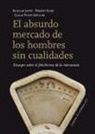 El absurdo mercado de los hombres sin cualidades : ensayos sobre el fetichismo de la mercancía
