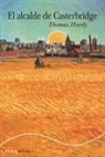 Thomas Hardy - Vida y muerte del alcalde de Casterbrige : historia de un hombre de carácter