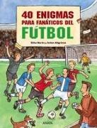 Silke Moritz, Achim Ahlgrimm - 40 enigmas para fanáticos del fútbol