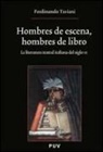 Ferdinando Taviani - Hombres de escena, hombres de libro : la literatura teatral italiana del siglo XX