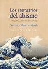 Nadine Ribault, Thierry Ribault, Javier Rodríguez Hidalgo - Los santuarios del abismo : crónica de la catástrofe de Fukushima
