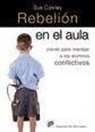 Joy Cowley, Sue Cowley - Rebelión en el aula : claves para manejar a los alumnos conflictivos