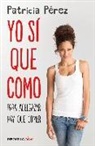 Patricia Pérez - Yo sí que como : para adelgazar hay que comer
