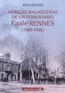 Michel Rennes - Huellas malagueñas de un ferroviario : Emile Rennes, 1868-1946