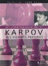 Anatoli Karpov, Anatoliï Evguen'evich Karpov - Karpov, mis mejores partidas