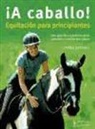 Heike Lebherz - ¡A caballo! : equitación para principiantes