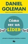 Daniel Goleman, Daniel Hernández Chambers - Cómo ser un líder : ¿Por qué la inteligencia emocional sí importa?