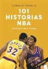 Gonzalo Vázquez Serrano - 101 historias NBA : relatos de gloria y tragedia