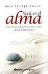 Joan Garriga Bacardí - Vivir en el alma : amar lo que es, amar lo que somos y amar a los que son