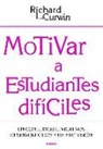 Richard L. Curwin - Motivar a estudiantes difíciles : en contextos educativos desafavorecidos y de exclusión