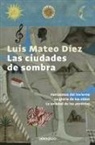 Luis Mateo Díez - Las ciudades de sombra : Fantasmas del invierno ; La gloria de los niños ; La soledad de los perdidos