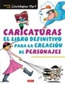 Christopher Hart - Caricaturas : el libro definitivo para la creación de personajes