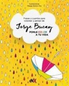 Jorge Bucay - Ponle color a tu vida : frases y cuentos para colorear y pensar