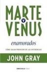 John Gray - Marte y Venus enamorados : cómo sacar provecho de las diferencias
