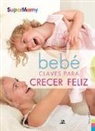Carla Nieto Martínez - Bebe : claves para crecer feliz