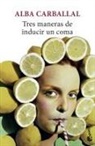 Alba Carballal - Tres maneras de inducir un coma