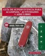Bryan Lynch - Guía de supervivencia para acampada y actividades al aire libre : con la navaja Victorinox del Ejército suizo : 101 consejos, trucos y usos