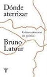 Bruno Latour - Dónde aterrizar