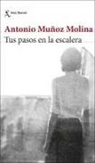 Antonio Muñoz Molina - Tus pasos en la escalera
