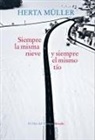 Herta Müller - Siempre la misma nieve y siempre el mismo tío