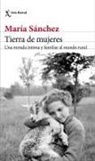 María Sánchez Rodríguez, Marta . . . [et al. Sanz - Tierra de mujeres : una mirada íntima y familiar al mundo rural