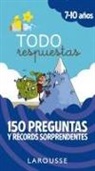 Larousse Editorial, Robert Barborini, Sylvie Bessard, Romain Guyard - Todo respuestas : 150 preguntas y récords sorprendentes