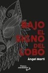 Ángel Martí Calleu - BAJO EL SIGNO DEL LOBO