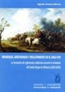 Agustín Jiménez Moreno - Monarquía, aristocracia y reclutamiento en el siglo XVII : la formación de regimientos nobiliarios durante el ministerio del Conde-duque de Olivares, 1632-1643