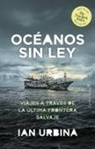 Ian Urbina - El oceano sin ley : viajes a través de la última frontera salvaje
