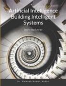 Ramesh Kumar Yadav - Artificial Intelligence Building Intelligent Systems