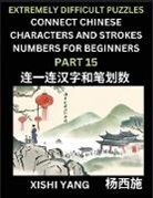 Xishi Yang - Link Chinese Character Strokes Numbers (Part 15)- Extremely Difficult Level Puzzles for Beginners, Test Series to Fast Learn Counting Strokes of Chinese Characters, Simplified Characters and Pinyin, Easy Lessons, Answers