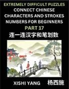 Xishi Yang - Link Chinese Character Strokes Numbers (Part 17)- Extremely Difficult Level Puzzles for Beginners, Test Series to Fast Learn Counting Strokes of Chinese Characters, Simplified Characters and Pinyin, Easy Lessons, Answers