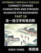 Xishi Yang - Link Chinese Character Strokes Numbers (Part 19)- Extremely Difficult Level Puzzles for Beginners, Test Series to Fast Learn Counting Strokes of Chinese Characters, Simplified Characters and Pinyin, Easy Lessons, Answers