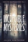 Julian Hawthorne - Incredible Mysteries Unsolved Disappearances Vol. 1
