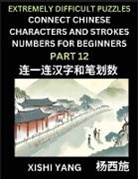 Xishi Yang - Link Chinese Character Strokes Numbers (Part 12)- Extremely Difficult Level Puzzles for Beginners, Test Series to Fast Learn Counting Strokes of Chinese Characters, Simplified Characters and Pinyin, Easy Lessons, Answers