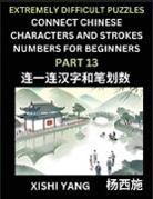 Xishi Yang - Link Chinese Character Strokes Numbers (Part 13)- Extremely Difficult Level Puzzles for Beginners, Test Series to Fast Learn Counting Strokes of Chinese Characters, Simplified Characters and Pinyin, Easy Lessons, Answers