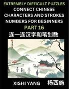Xishi Yang - Link Chinese Character Strokes Numbers (Part 16)- Extremely Difficult Level Puzzles for Beginners, Test Series to Fast Learn Counting Strokes of Chinese Characters, Simplified Characters and Pinyin, Easy Lessons, Answers