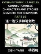 Xishi Yang - Link Chinese Character Strokes Numbers (Part 16)- Extremely Difficult Level Puzzles for Beginners, Test Series to Fast Learn Counting Strokes of Chinese Characters, Simplified Characters and Pinyin, Easy Lessons, Answers