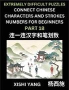 Xishi Yang - Link Chinese Character Strokes Numbers (Part 18)- Extremely Difficult Level Puzzles for Beginners, Test Series to Fast Learn Counting Strokes of Chinese Characters, Simplified Characters and Pinyin, Easy Lessons, Answers