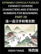 Xishi Yang - Link Chinese Character Strokes Numbers (Part 20)- Extremely Difficult Level Puzzles for Beginners, Test Series to Fast Learn Counting Strokes of Chinese Characters, Simplified Characters and Pinyin, Easy Lessons, Answers