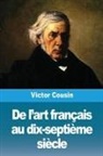 Victor Cousin - De l'art français au dix-septième siècle