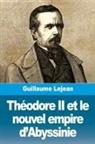 Guillaume Lejean - Théodore II et le nouvel empire d'Abyssinie
