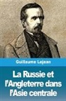 Guillaume Lejean - La Russie et l'Angleterre dans l'Asie centrale