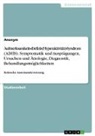Anonymous - Aufmerksamkeits-Defizit-(Hyperaktivität)-Syndrom (ADHS). Symptomatik und Ausprägungen, Ursachen und Ätiologie, Diagnostik, Behandlungsmöglichkeiten