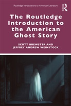 Scott Brewster, Scott Weinstock Brewster, Brewster Scott, Jeffrey Andrew Weinstock, Weinstock Jeffrey Andrew - Routledge Introduction to the American Ghost Story